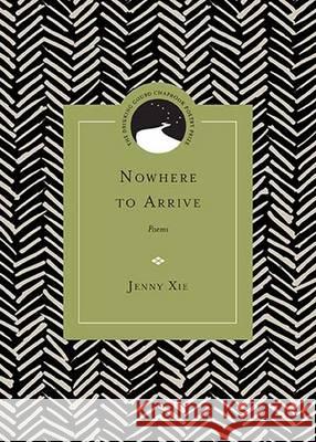 Nowhere to Arrive: Poems Jenny Xie Chris Abani 9780810135086