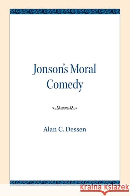 Jonson's Moral Comedy Alan C. Dessen 9780810138308