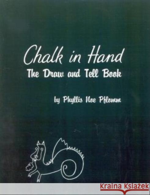 Chalk in Hand: The Draw and Tell Book Pflomm, Phyllis Noe 9780810819214 Scarecrow Press