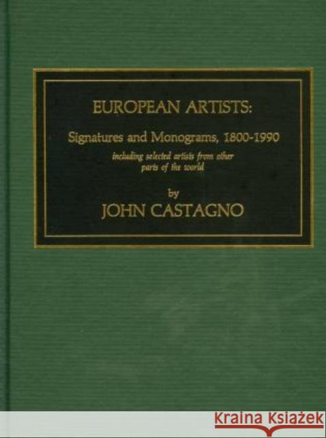 European Artists: Signatures and Monograms, 1800-1990, Including Selected Artists from Other Parts of the World Castagno, John 9780810823136 Scarecrow Press