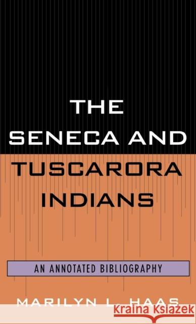 The Seneca and Tuscarora Indians: An Annotated Bibliography Haas, Marilyn L. 9780810827400 Scarecrow Press, Inc.