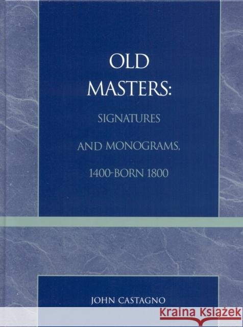 Old Masters Signatures and Monograms, 1400-Born 1800 John Castagno 9780810830820 Scarecrow Press
