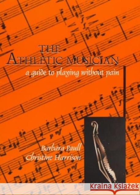The Athletic Musician: A Guide to Playing Without Pain Paull, Barbara 9780810833562 Scarecrow Press
