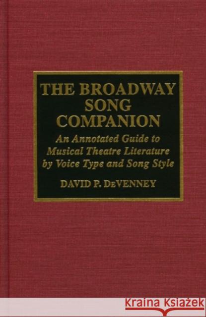 The Broadway Song Companion: An Annotated Guide to Musical Theatre Literature by Voice Type and Song Style Devenney, David P. 9780810833739 Scarecrow Press