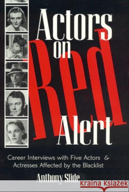 Actors on Red Alert: Career Interviews with Five Actors and Actresses Affected by the Blacklist Slide, Anthony 9780810836495