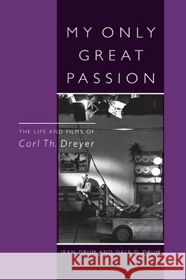My Only Great Passion: The Life and Films of Carl Th. Dreyer Drum, Jean 9780810836792
