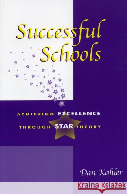 Successful Schools: Achieving Excellence Through Star Theory Kahler, Dan 9780810840591 Rowman & Littlefield Education