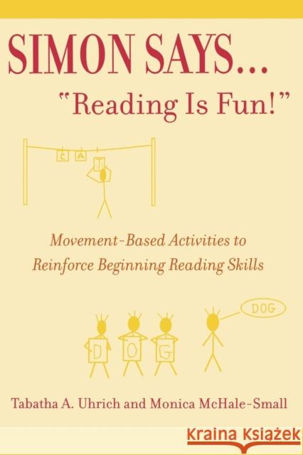 Simon Says...'Reading Is Fun!': Movement-Based Activities to Reinforce Beginning Reading Skills Uhrich, Tabatha 9780810842083 Rowman & Littlefield Education