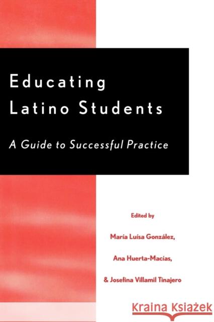 Educating Latino Students: A Guide to Successful Practice González, María Luísa 9780810843776 Rowman & Littlefield Education