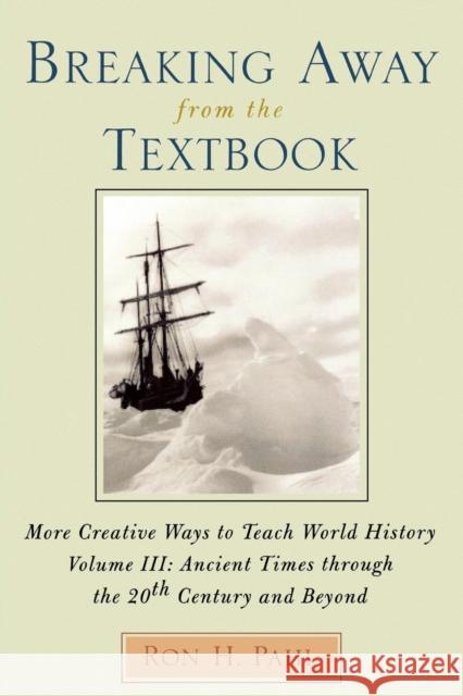 Breaking Away from the Textbook: More Creative Ways to Teach World History, Volume III Pahl, Ron H. 9780810846241 Rowman & Littlefield Education