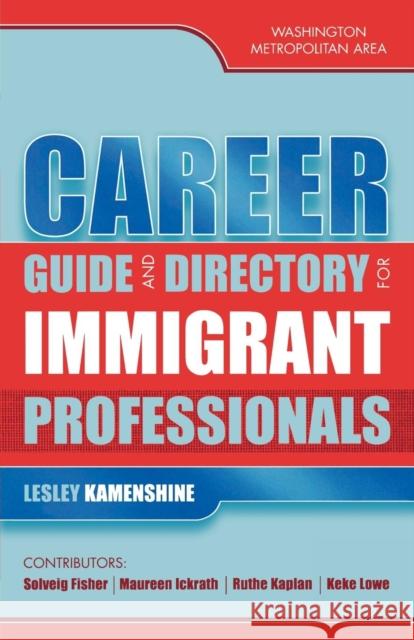 Career Guide and Directory for Immigrant Professionals: Washington Metropolitan Area Kamenshine, Lesley 9780810848429 Scarecrow Press
