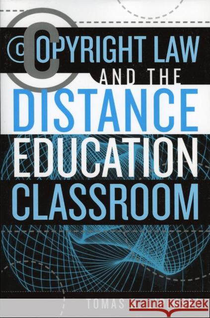 Copyright Law and the Distance Education Classroom Tomas A. Lipinski 9780810851719 Scarecrow Press