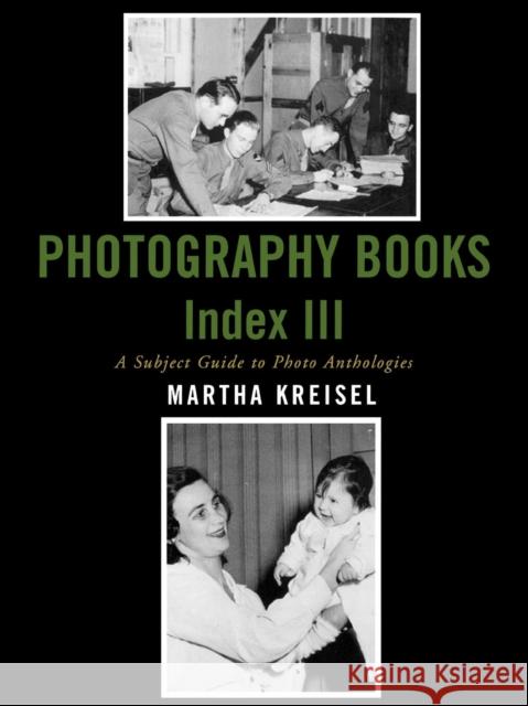 Photography Books Index III: A Subject Guide to Photo Anthologies Kreisel, Martha 9780810856936 Scarecrow Press