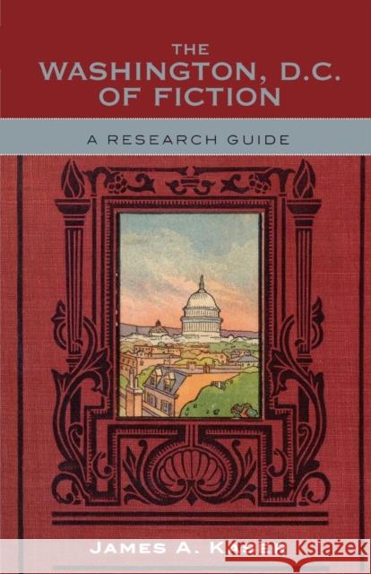 The Washington, D.C. of Fiction: A Research Guide Kaser, James A. 9780810857407