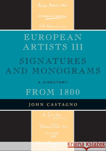 European Artists III: Signatures and Monograms from 1800 Castagno, John 9780810862081 Scarecrow Press, Inc.