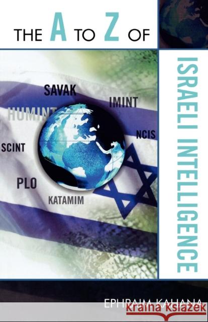 The A to Z of Israeli Intelligence Ephraim Kahana 9780810868687 Scarecrow Press, Inc.