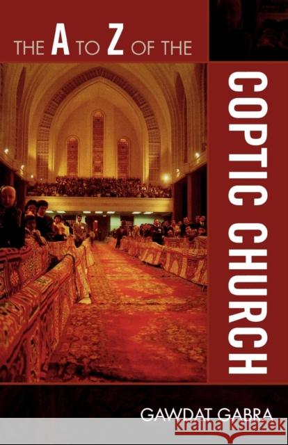 The A to Z of the Coptic Church Gawdat Gabra 9780810868946 Scarecrow Press, Inc.