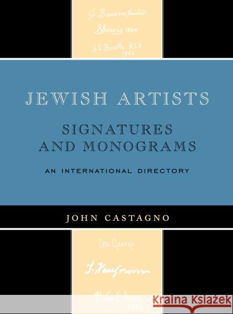 Jewish Artists: Signatures and Monograms: An International Directory Castagno, John 9780810874213 Scarecrow Press, Inc.