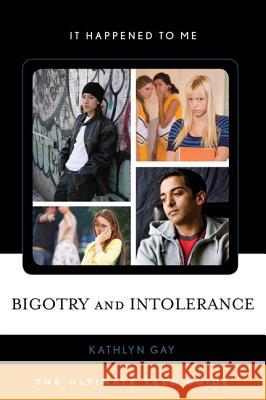 Bigotry and Intolerance: The Ultimate Teen Guide Kathlyn Gay 9780810883604 0