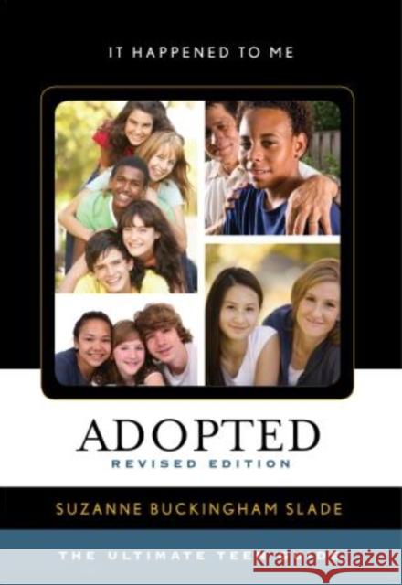 Adopted: The Ultimate Teen Guide, Revised Edition Slade, Suzanne Buckingham 9780810885684