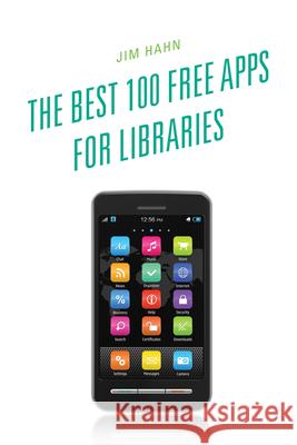 The Best 100 Free Apps for Libraries Jim Hahn 9780810885820 Scarecrow Press