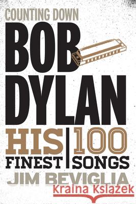 Counting Down Bob Dylan: His 100 Finest Songs Beviglia, Jim 9780810888234