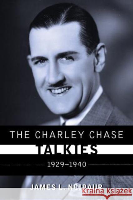 The Charley Chase Talkies: 1929-1940 Neibaur, James L. 9780810891616