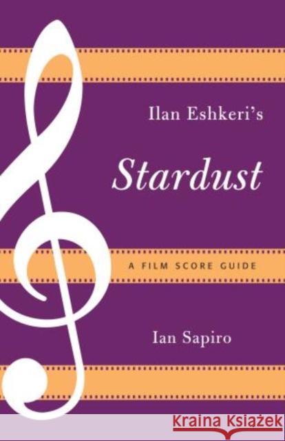 Ilan Eshkeri's Stardust: A Film Score Guide Sapiro, Ian 9780810891654 0