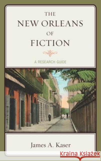 The New Orleans of Fiction: A Resource Guide Kaser, James A. 9780810891999