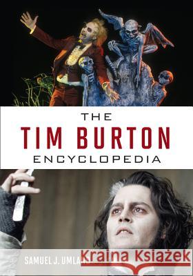 The Tim Burton Encyclopedia Sam Umland 9780810892002 Rowman & Littlefield Publishers