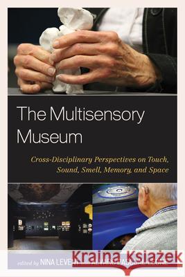 The Multisensory Museum: Cross-Disciplinary Perspectives on Touch, Sound, Smell, Memory, and Space Nina Levent Alvaro Pascual-Leone 9780810895355