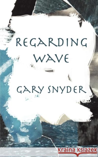 Regarding Wave: Poetry Gary Snyder 9780811201964 New Directions Publishing Corporation