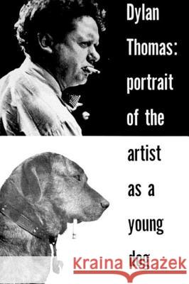 Portrait of the Artist as a Young Dog: Stories Dylan Thomas 9780811202077 New Directions Publishing Corporation