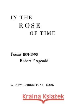 In the Rose of Time: Poems, 1939-1956 Robert Fitzgerald 9780811202794