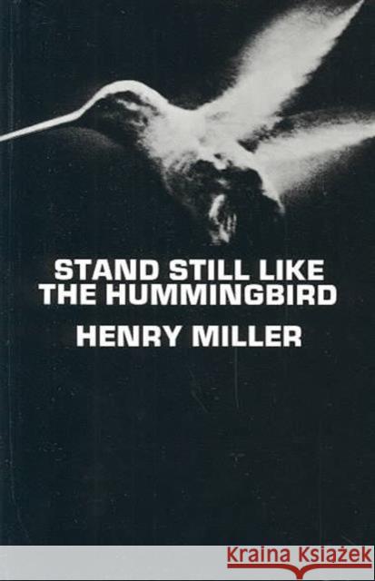 Stand Still Like the Hummingbird Henry Miller 9780811203227