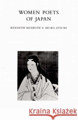 Women Poets of Japan Kenneth Rexroth Ikuko Atsumi Ikuko Atsumi 9780811208208 New Directions Publishing Corporation