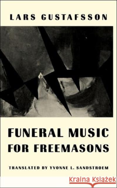 Funeral Music for Freemasons: Novel Lars Gustafsson Yvonne L. Sandstroem 9780811210188