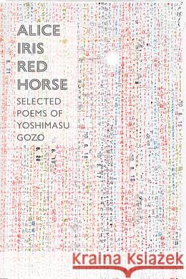 Alice Iris Red Horse: Selected Poems Gozo Yoshimasu, Forrest Gander 9780811226042 New Directions Publishing Corporation
