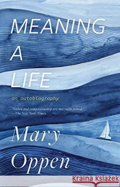Meaning a Life: An Autobiography Mary Oppen Jeffrey Yang 9780811229470 New Directions Publishing Corporation
