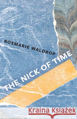 The Nick of Time Rosmarie Waldrop 9780811230537