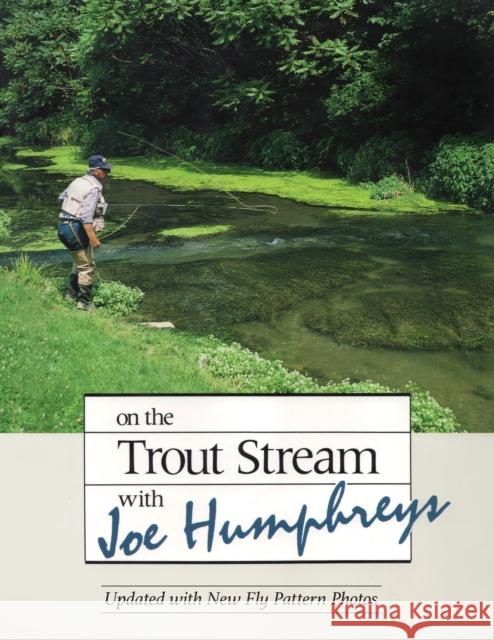 On the Trout Stream with Joe Humphreys Joe Humphreys 9780811771191