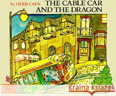 The Cable Car and the Dragon Herb Caen Chronicle Books                          Barbara Ninde Byfield 9780811810548 Chronicle Books