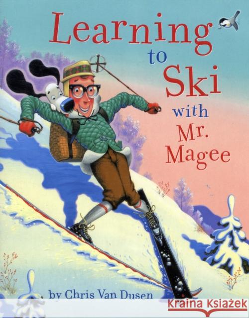 Learning to Ski with Mr. Magee: (Read Aloud Books, Series Books for Kids, Books for Early Readers) Van Dusen, Chris 9780811874953