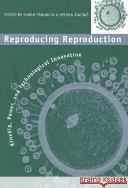 Reproducing Reproduction: Kinship, Power, and Technological Innovation Franklin, Sarah 9780812215847 University of Pennsylvania Press