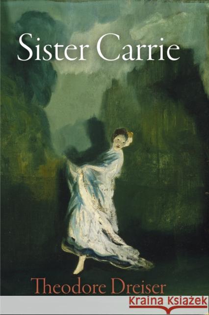 Sister Carrie Dreiser, Theodore 9780812216387 University of Pennsylvania Press