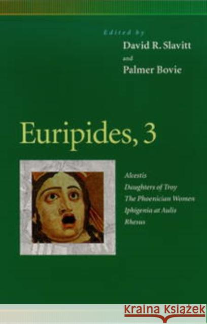Euripides, 3: Alcestis, Daughters of Troy, the Phoenician Women, Iphigenia at Aulis, Rhesus Slavitt, David R. 9780812216509 University of Pennsylvania Press