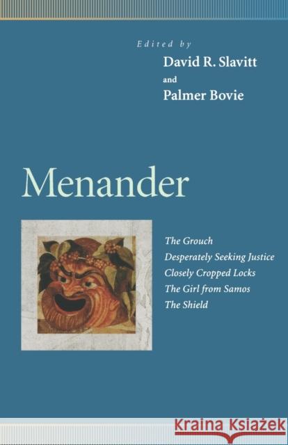 Menander: The Grouch, Desperately Seeking Justice, Closely Cropped Locks, the Girl from Samos, the Shield Slavitt, David R. 9780812216523 University of Pennsylvania Press
