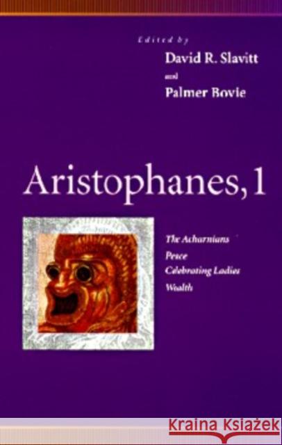 Aristophanes, 1: Acharnians, Peace, Celebrating Ladies, Wealth Slavitt, David R. 9780812216622 University of Pennsylvania Press