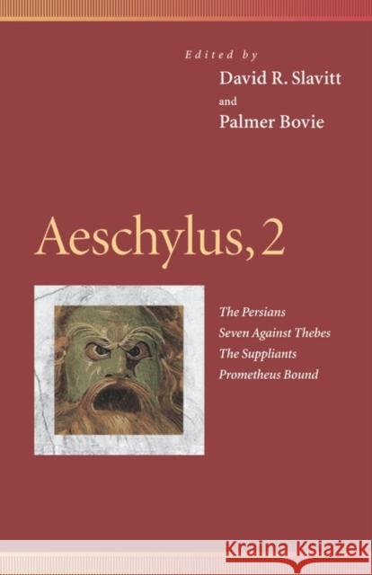 Aeschylus, 2: The Persians, Seven Against Thebes, the Suppliants, Prometheus Bound Slavitt, David R. 9780812216714 University of Pennsylvania Press