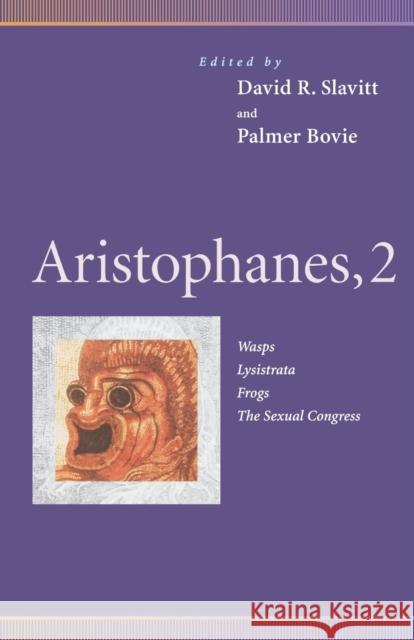 Aristophanes, 2: Wasps, Lysistrata, Frogs, the Sexual Congress Slavitt, David R. 9780812216844 University of Pennsylvania Press
